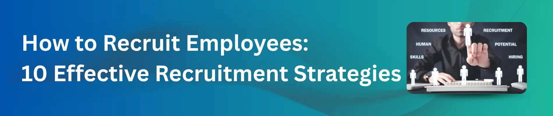 How to Recruit Employees: 10 Effective Recruitment Strategies