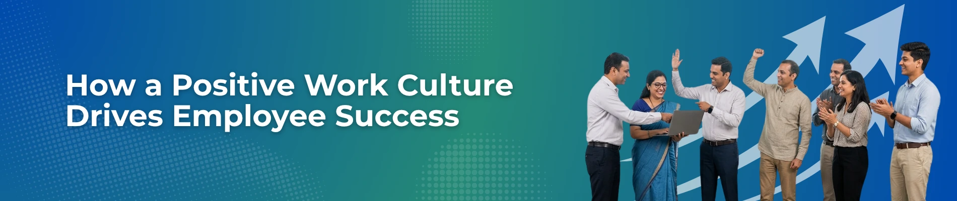How a Positive Work Culture Drives Employee Success