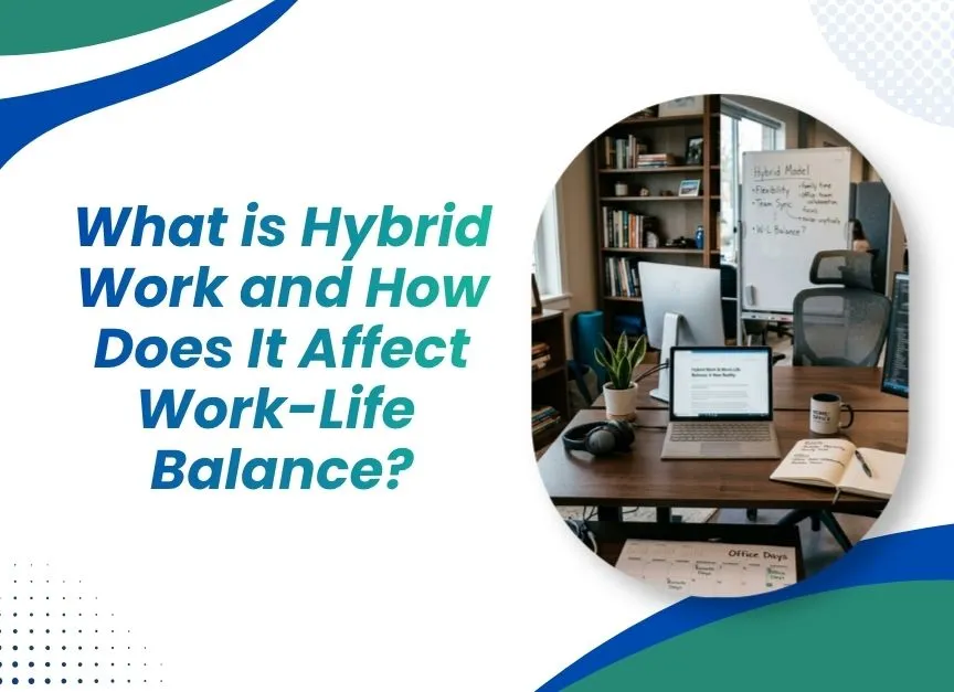 What is Hybrid Work and How Does It Affect Work-Life Balance?