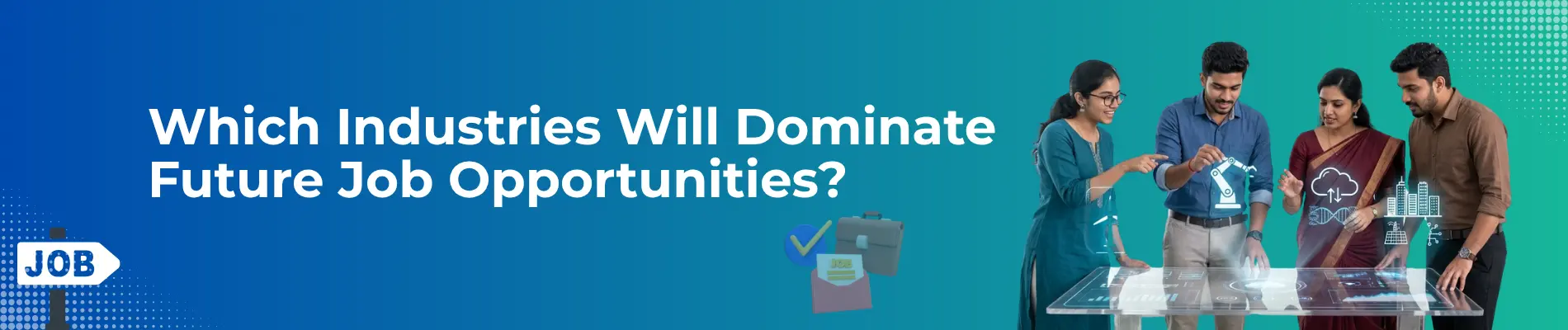 Which Industries Will Dominate Future Job Opportunities?