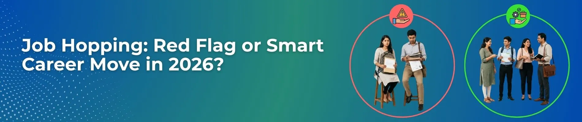 Job Hopping: Red Flag or Smart Career Move in 2026?