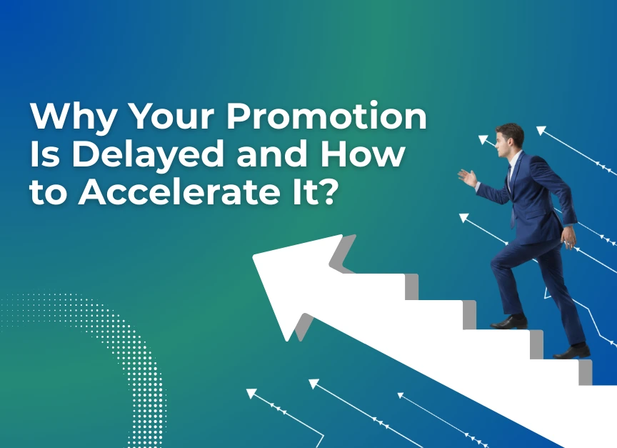 Why Your Promotion Is Delayed and How to Accelerate It?