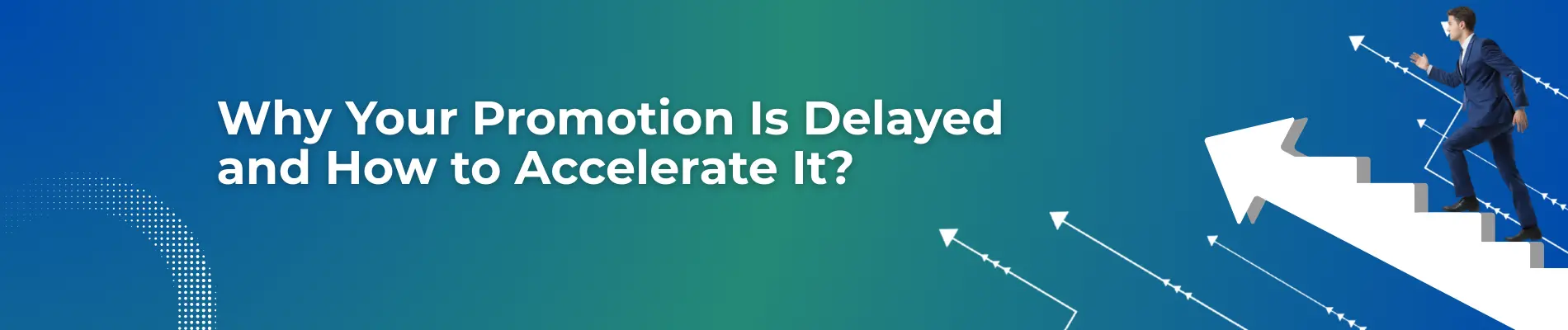 Why Your Promotion Is Delayed and How to Accelerate It?