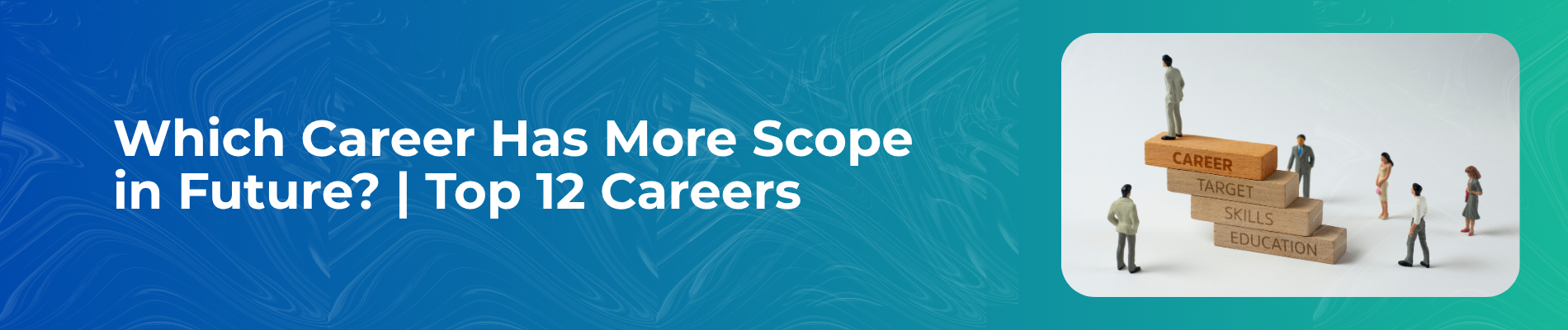 Which Career Has More Scope in Future? | Top 12 Careers