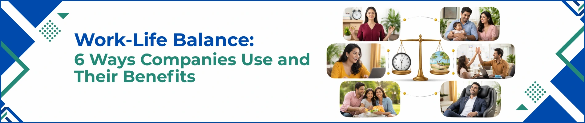 Work-Life Balance: 6 Ways Companies Use and Their Benefits