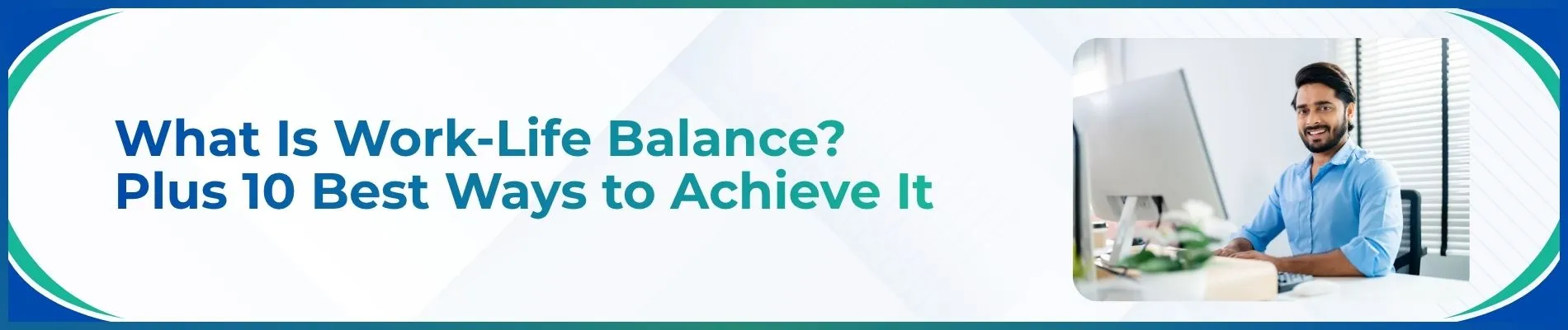 What Is Work-Life Balance? Plus 10 Best Ways to Achieve It